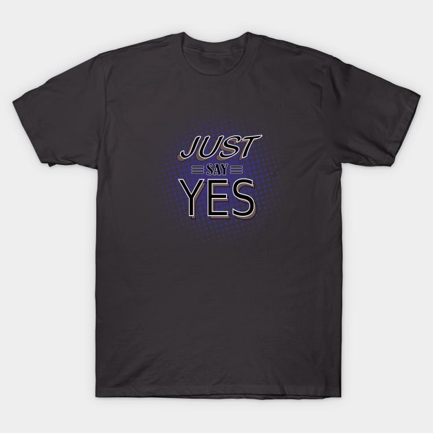 Go Ahead and Say Yeeesssss T-Shirt by Lizarius4tees